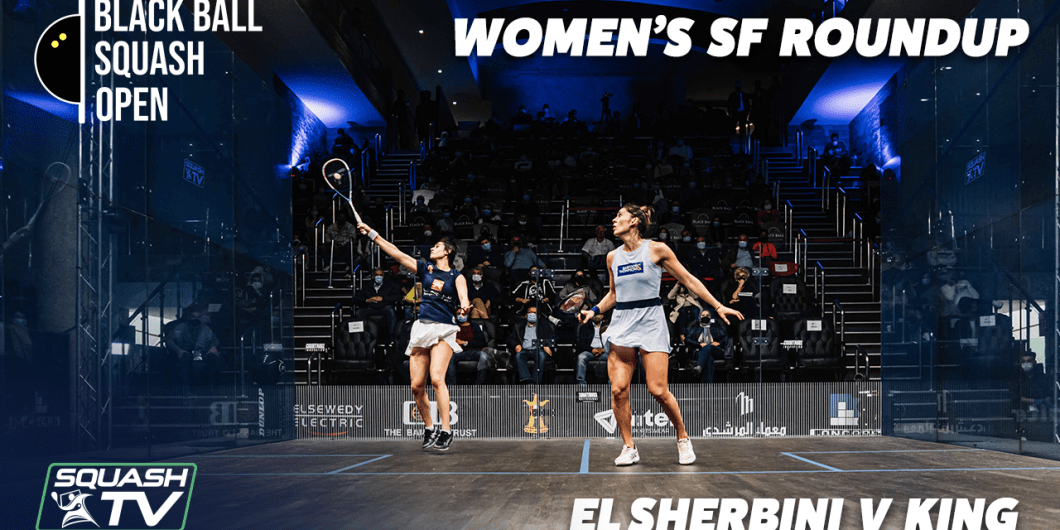 Squash CIB Black Ball Open 2021 Women's SF Roundup El Sherbini v