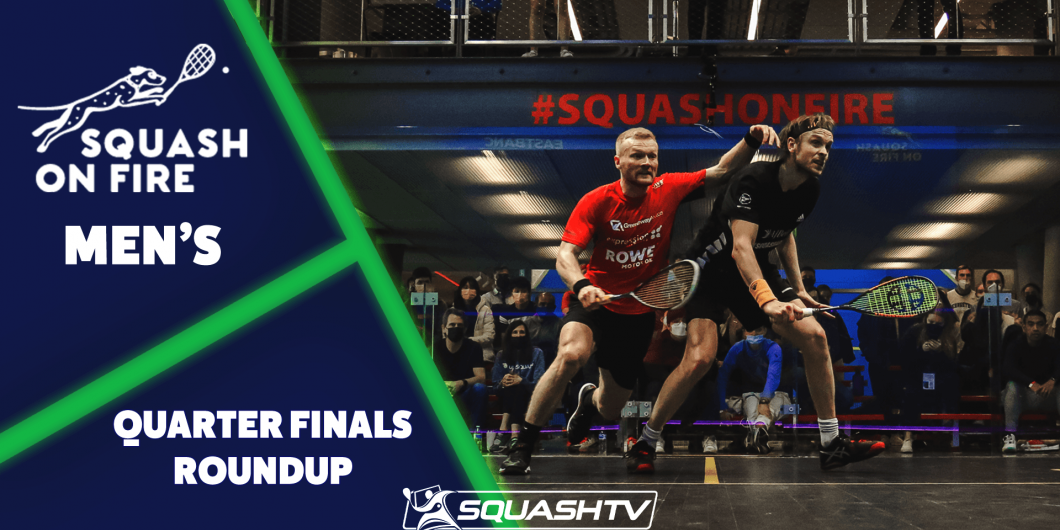 Squash On Fire Open 2022 Mens QF Roundup SQUASHTV